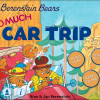 The Berenstain Bears and Too Much Car Trip