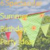 6 Spectacular Summer Birthday Party Ideas