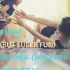 Cheap (But Super Fun) Mother-Daughter Date Ideas
