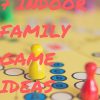 7 Indoor Family Game Ideas