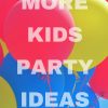 More Kids Party Ideas
