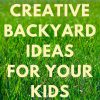 5 Creative Backyard Ideas For Your Kids