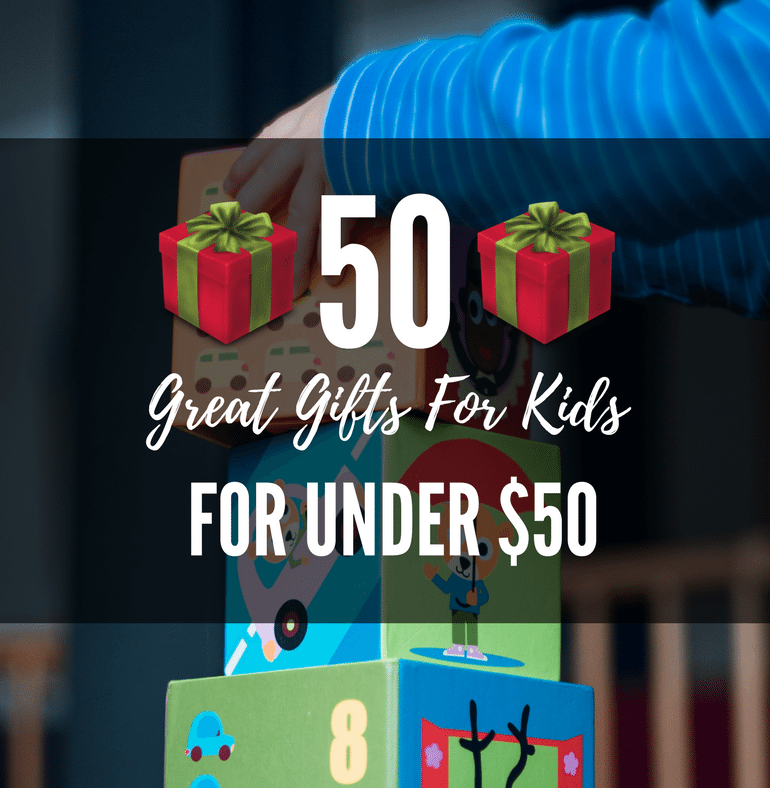 50 Great Gifts For Kids for Under $50